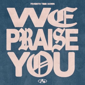 7eventh Time Down We Praise You