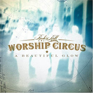 Rock N Roll Worship Circus A Beautiful Glow