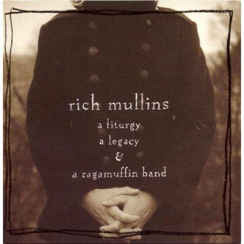 Rich Mullins A Liturgy, A Legacy and A Ragamuffin Band