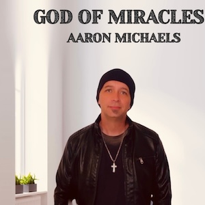 God of Miracles by Aaron Michaels