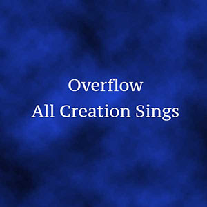 Overflow All Creation Sings