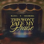 This Won't Take My Praise (feat. Taylor Hill) by Blanca