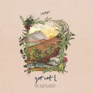 Yet Not I But Through Christ In Me by CityAlight