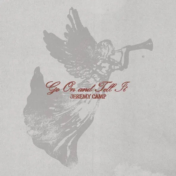 Jeremy Camp Go On And Tell It