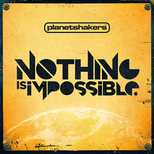 Planet Shakers Nothing Is Impossible