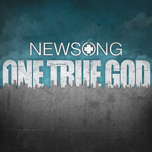 Newsong One True God