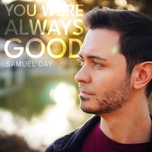 You Were Always Good by Samuel Day