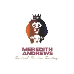 The Lamb, The Lion, The King by Meredith Andrews