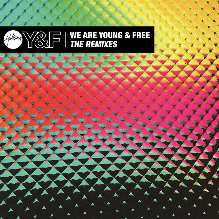 Hillsong Young & Free We Are Young & Free (The Remixes)