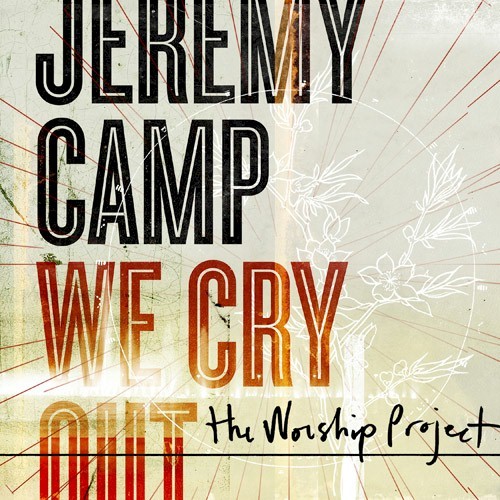 Jeremy Camp We Cry Out - The Worship Project