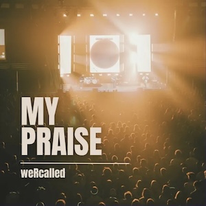 weRcalled My Praise