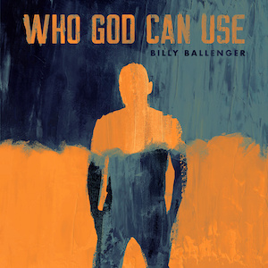 Billy Ballenger Who Can God Use