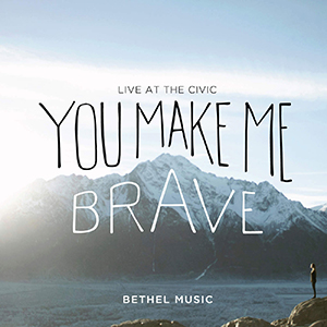 Bethel Music You Make Me Brave (Live)